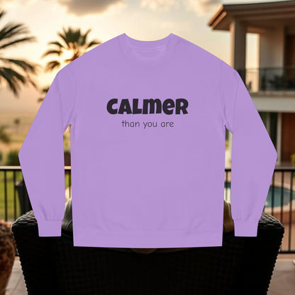 Calmer Than You Are Sweatshirt, Cozy Gift for Friends, Relaxed Style, Unisex Outerwear, Casual Layering