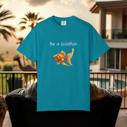 Be a Goldfish T-Shirt, Unisex Garment-Dyed Tee, Movie Reference Shirt, Casual Summer Shirt, Fun Gift for Athletes, Relaxed Fit Top