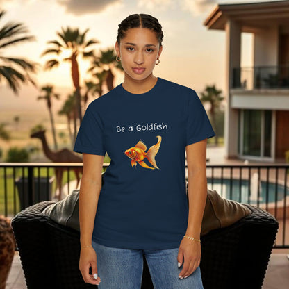 Be a Goldfish T-Shirt, Unisex Garment-Dyed Tee, Movie Reference Shirt, Casual Summer Shirt, Fun Gift for Athletes, Relaxed Fit Top