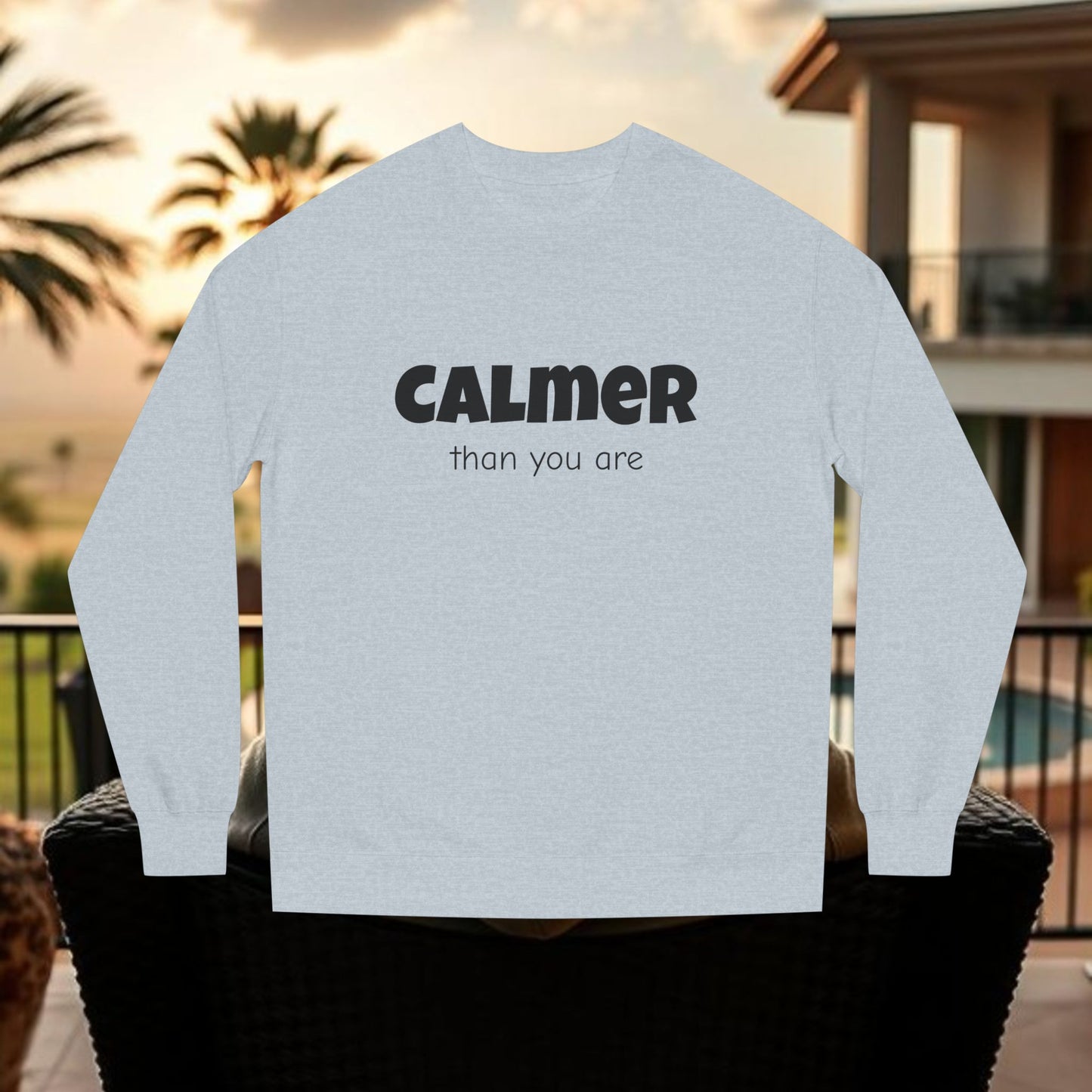 Calmer Than You Are Sweatshirt, Cozy Gift for Friends, Relaxed Style, Unisex Outerwear, Casual Layering