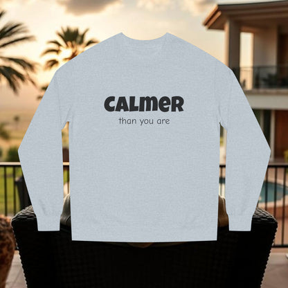 Calmer Than You Are Sweatshirt, Cozy Gift for Friends, Relaxed Style, Unisex Outerwear, Casual Layering
