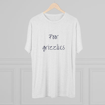 Poor Grizzlies Unisex Tri-Blend Crew Tee - 'Poor Grizzlies', Casual T-Shirt, Gift for Sports Fans, Eco-Friendly Apparel, Bobcat Fans