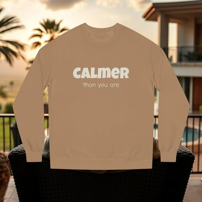 Calmer Than You Are Sweatshirt, Cozy Gift for Friends, Relaxed Style, Unisex Outerwear, Casual Layering