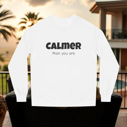 Calmer Than You Are Sweatshirt, Cozy Gift for Friends, Relaxed Style, Unisex Outerwear, Casual Layering
