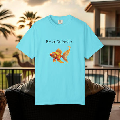 Be a Goldfish T-Shirt, Unisex Garment-Dyed Tee, Movie Reference Shirt, Casual Summer Shirt, Fun Gift for Athletes, Relaxed Fit Top