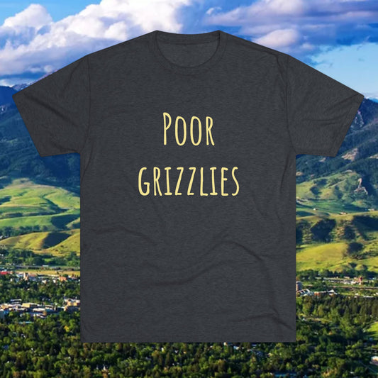 Poor Grizzlies Unisex Tri-Blend Crew Tee - 'Poor Grizzlies', Casual T-Shirt, Gift for Sports Fans, Eco-Friendly Apparel, Bobcat Fans