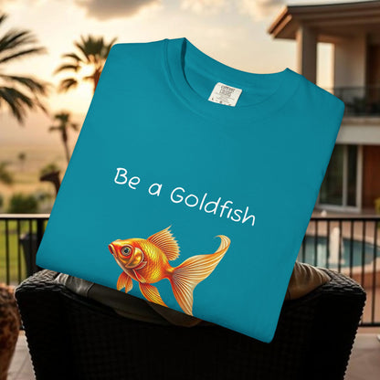 Be a Goldfish T-Shirt, Unisex Garment-Dyed Tee, Movie Reference Shirt, Casual Summer Shirt, Fun Gift for Athletes, Relaxed Fit Top