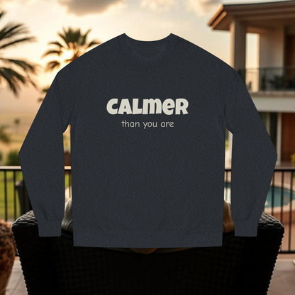 Calmer Than You Are Sweatshirt, Cozy Gift for Friends, Relaxed Style, Unisex Outerwear, Casual Layering