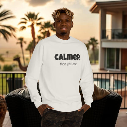 Calmer Than You Are Sweatshirt, Cozy Gift for Friends, Relaxed Style, Unisex Outerwear, Casual Layering