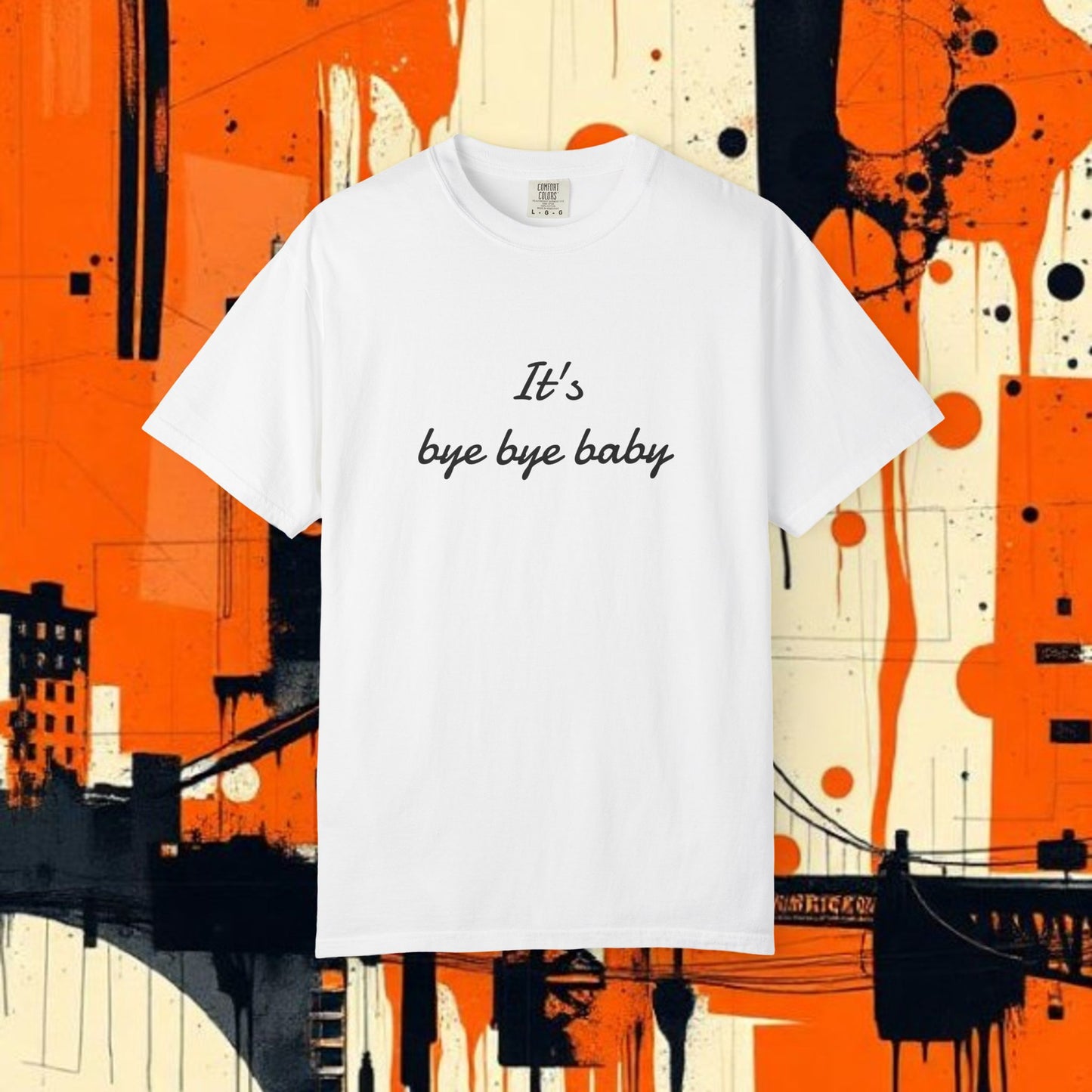 Bye Bye Baby Unisex Garment-Dyed T-Shirt, Fun Graphic Tee, Giants Fan Apparel, Casual Wear, Cute Statement Shirt, Summer Fashion