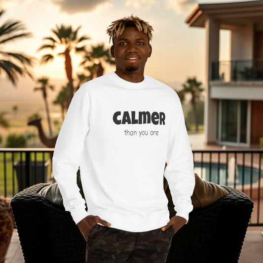 Calmer Than You Are Sweatshirt, Cozy Gift for Friends, Relaxed Style, Unisex Outerwear, Casual Layering