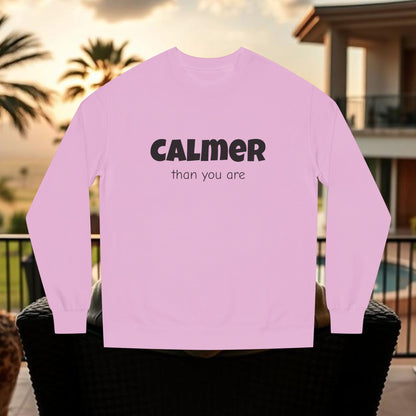 Calmer Than You Are Sweatshirt, Cozy Gift for Friends, Relaxed Style, Unisex Outerwear, Casual Layering