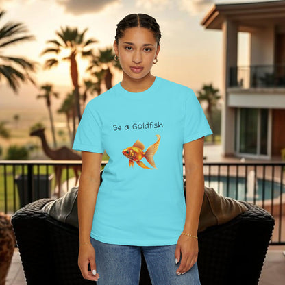 Be a Goldfish T-Shirt, Unisex Garment-Dyed Tee, Movie Reference Shirt, Casual Summer Shirt, Fun Gift for Athletes, Relaxed Fit Top
