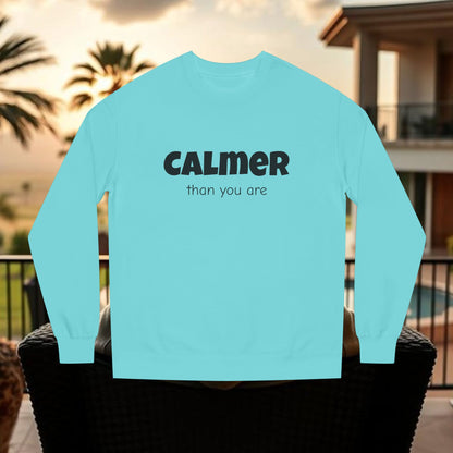 Calmer Than You Are Sweatshirt, Cozy Gift for Friends, Relaxed Style, Unisex Outerwear, Casual Layering