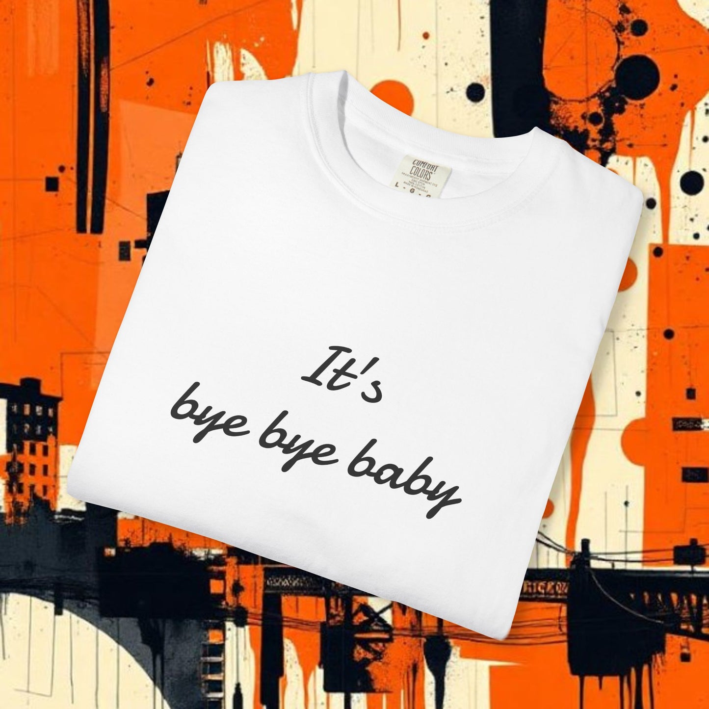 Bye Bye Baby Unisex Garment-Dyed T-Shirt, Fun Graphic Tee, Giants Fan Apparel, Casual Wear, Cute Statement Shirt, Summer Fashion
