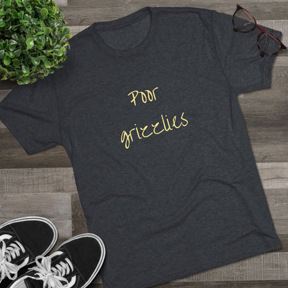 Poor Grizzlies Unisex Tri-Blend Crew Tee - 'Poor Grizzlies', Casual T-Shirt, Gift for Sports Fans, Eco-Friendly Apparel, Bobcat Fans